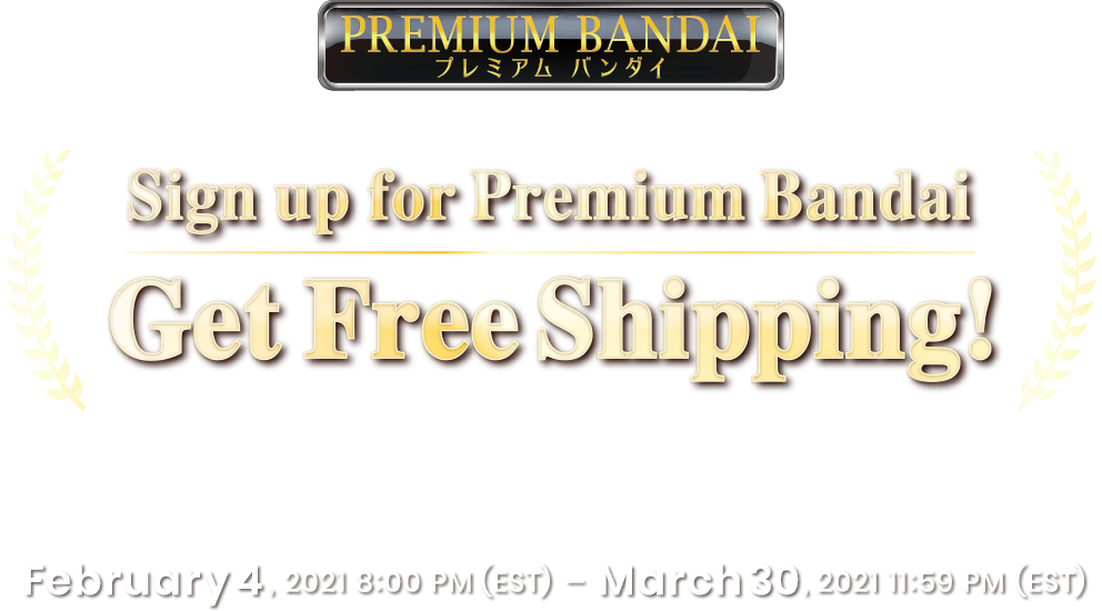 Sign up for Premium Bandai Get Free Shipping!