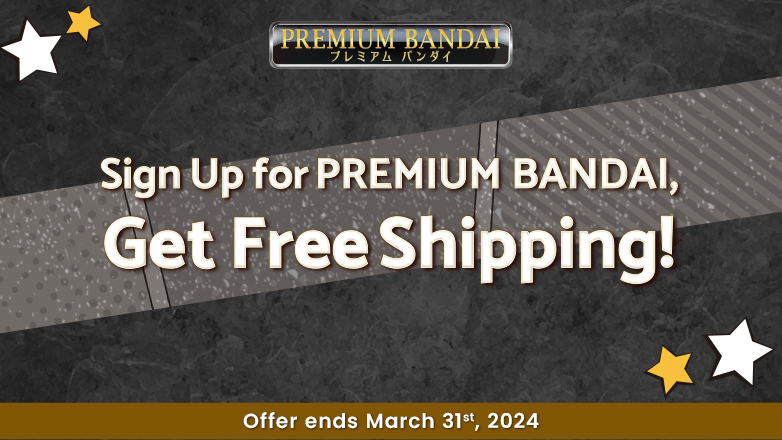 Sign up for PREMIUM BANDAI Get Free Shipping!