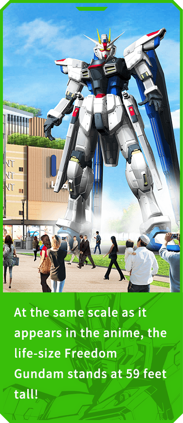 At the same scale as it appears in the anime, the full-size Freedom Gundam stands at 59 feet tall!