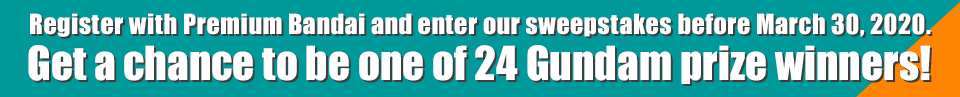 Register with Premium Bandai and enter our sweepstakes before March 30, 2020. Get a chance to be one of 24 Gundam prize winners! 