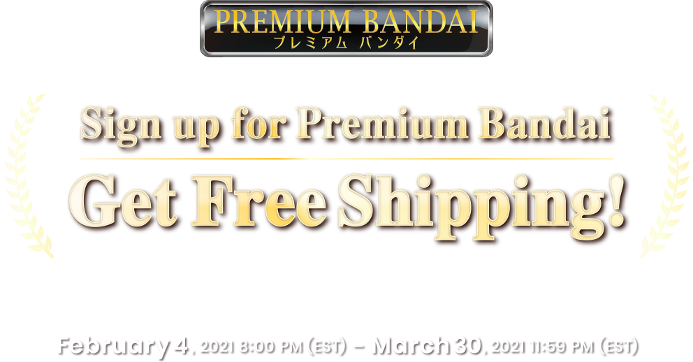Sign up for Premium Bandai Get Free Shipping!