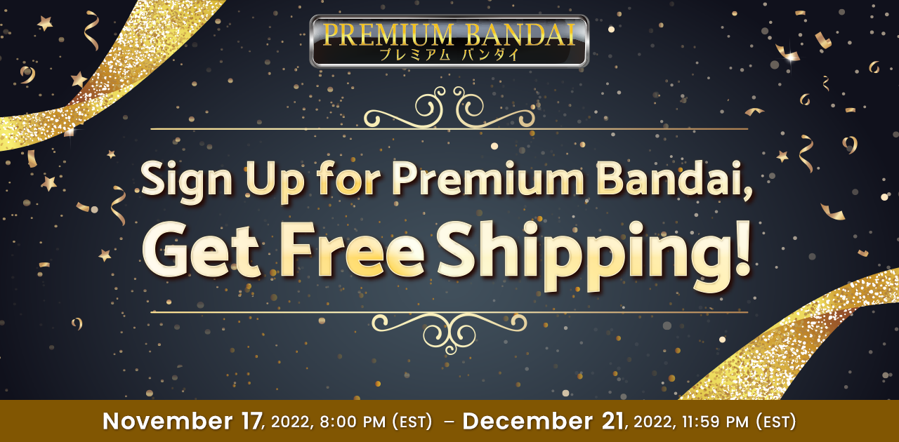 Sign up for Premium Bandai Get Free Shipping!
