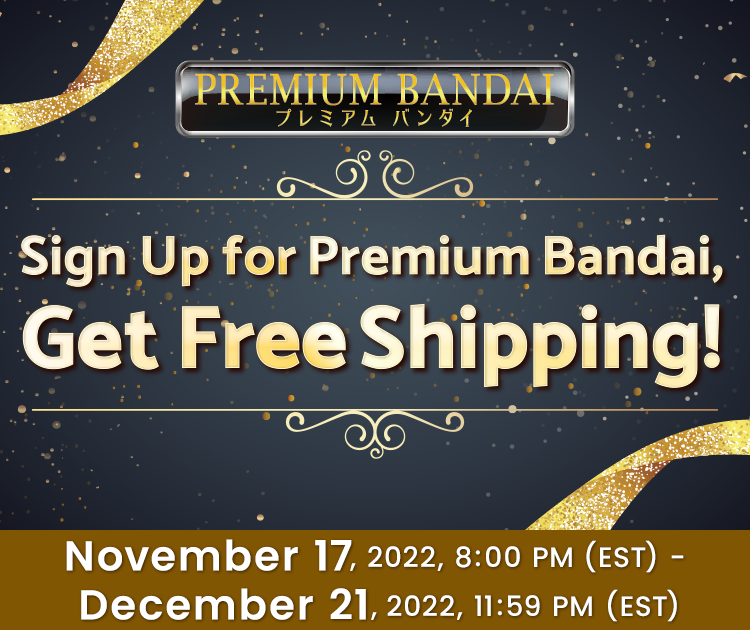 Sign up for Premium Bandai Get Free Shipping!