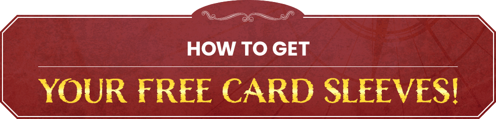 HOW TO GET YOUR FREE CARD SLEEVES!