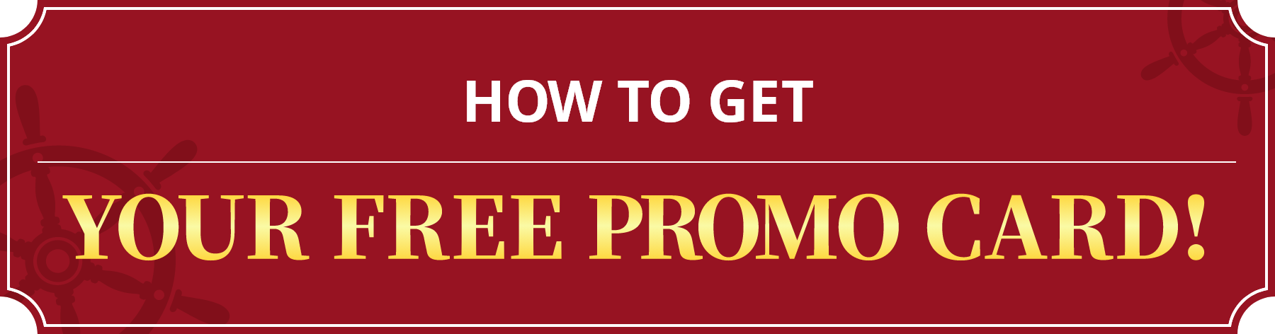 HOW TO GET YOUR FREE PROMO CARD!
