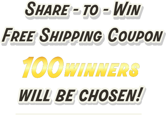 Share-to-Win Free Shipping Coupon 100WINNERS WILL BE CHOSEN!