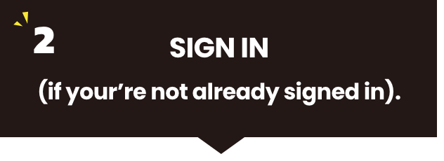 SIGN IN (if your’re not already signed in).