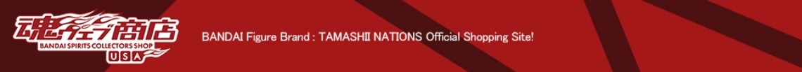 BANDAI SPIRITS COLLECTORS SHOP USA BANDAI Figure Brand: TAMASHII NATIONS Official Shopping Site!